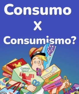 Consumo e Consumismo: Quando nossas escolhas começam a cobrar um preço do planeta