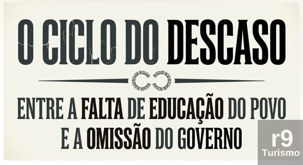 O Ciclo do Descaso: Entre a Falta de Educação do Povo e a Omissão do Governo